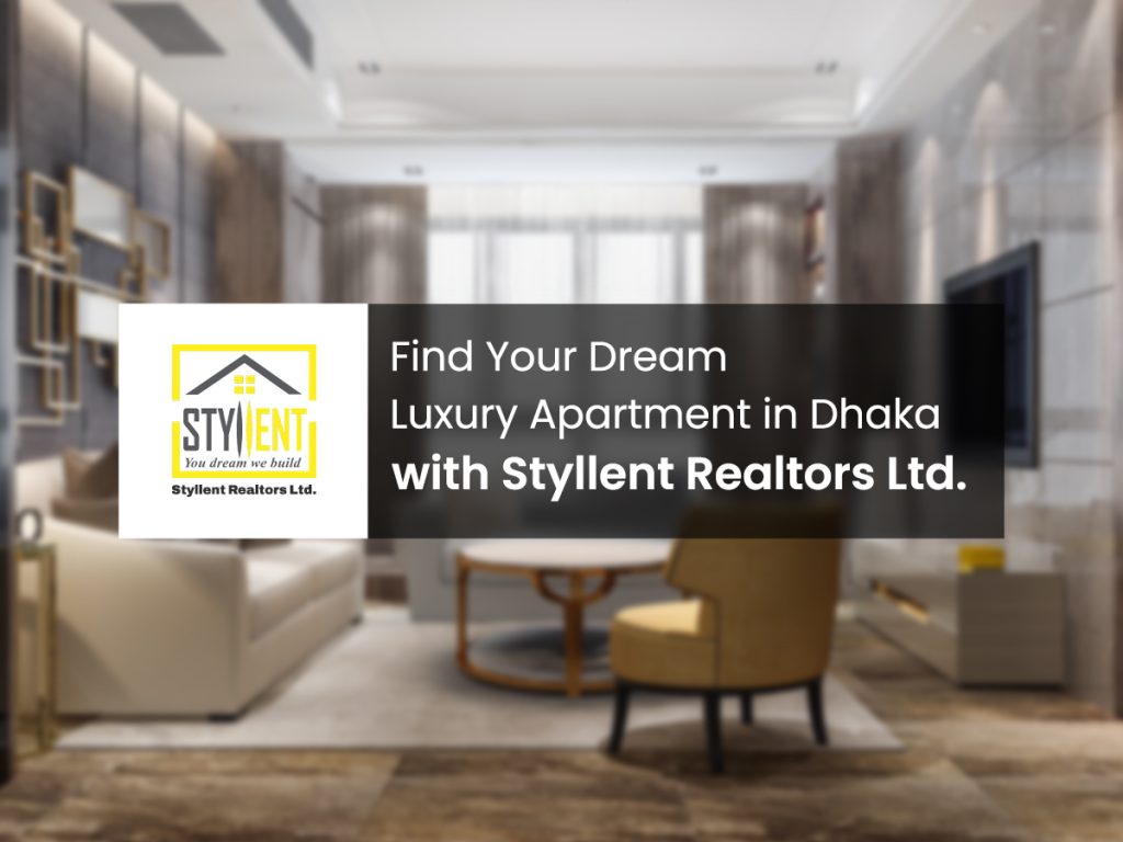 Find Your Dream Luxury Apartment in Dhaka with Styllent Realtors Ltd.